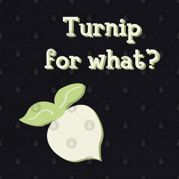 Turnip for What? by SheSaysCiao